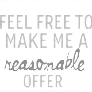 Feel free to make me a reasonable offer 😊